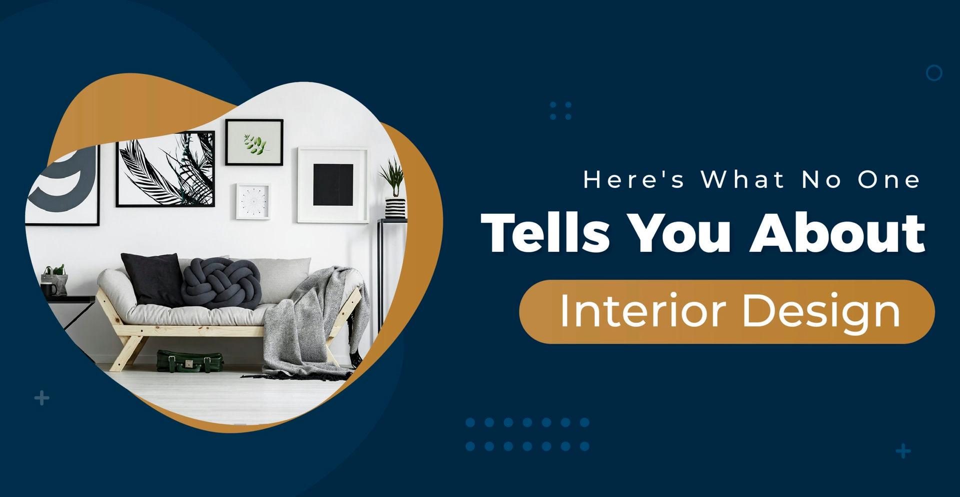 Here's What No One Tells You About Interior Design