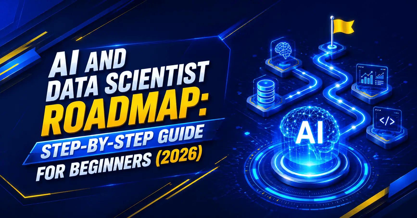 AI and Data Scientist Roadmap: Step-by-Step Guide for Beginners (2026)