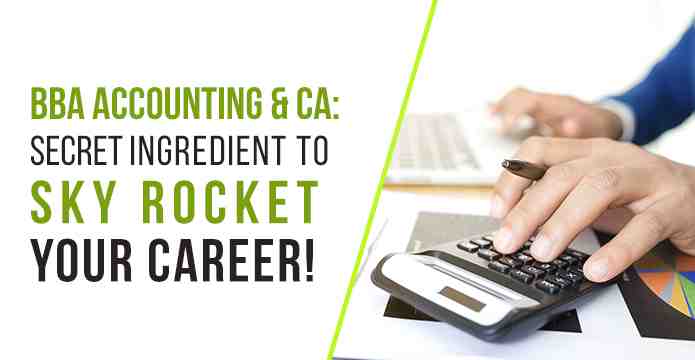 BBA Accounting and CA: Secret ingredient to sky rocket your career!