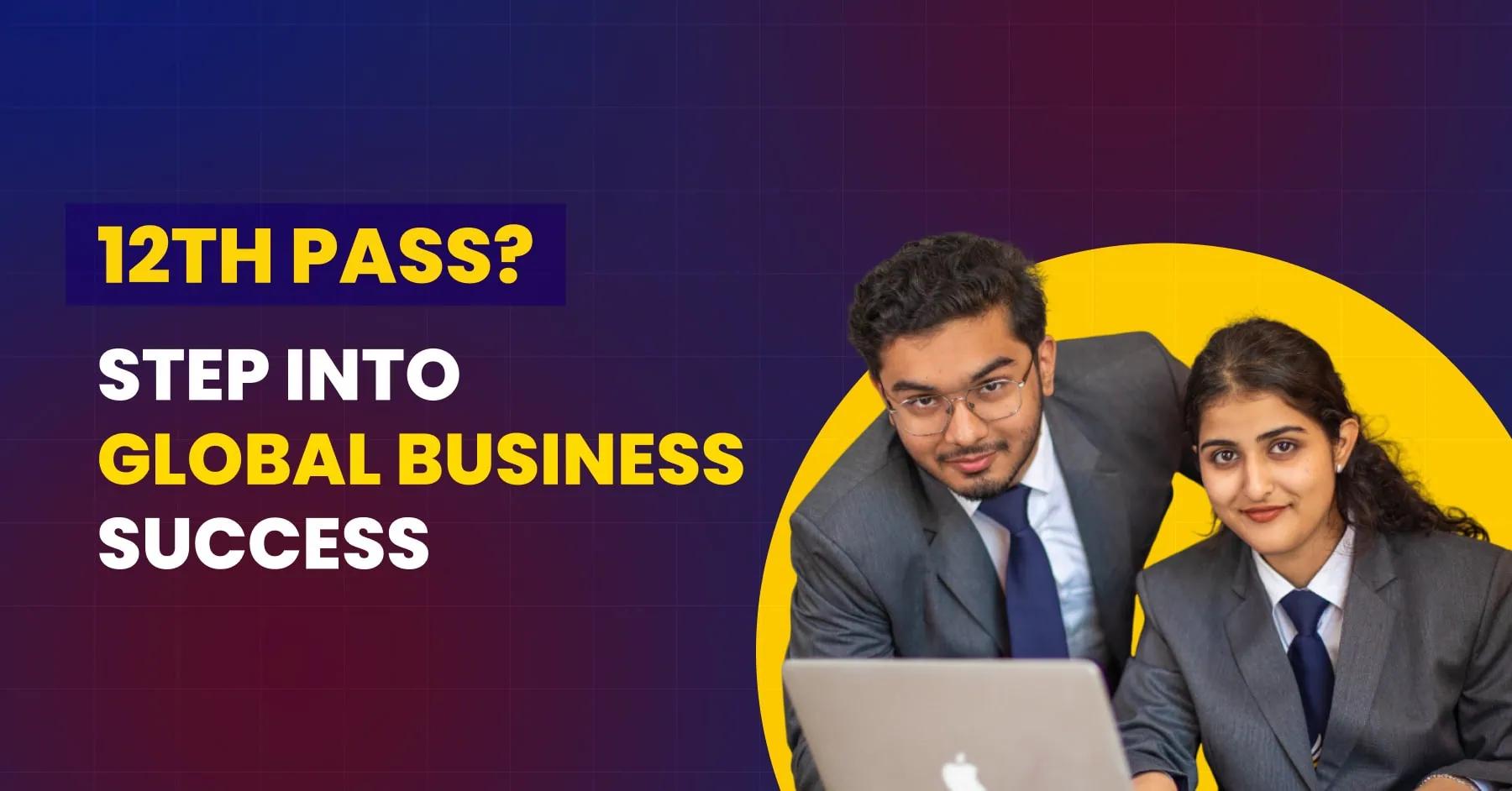 BBA Global Business Scope: Why It’s the Smartest Choice After Higher Secondary