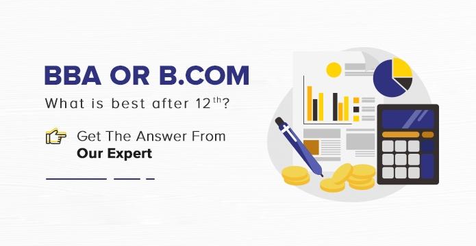 BBA or B.COM Which is a Better Option After Class 12? Get the Answer from Our Expert