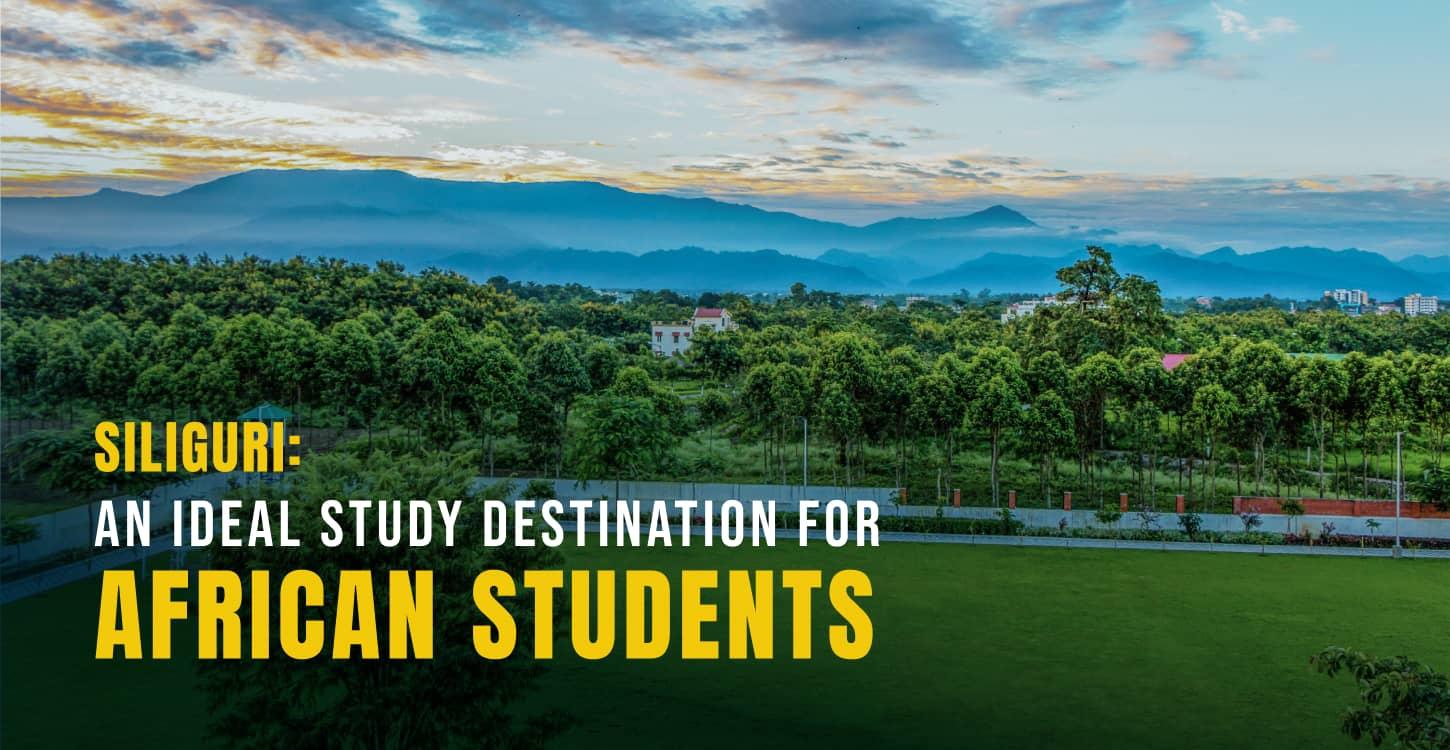 Why Siliguri is the best place to study for African students in India