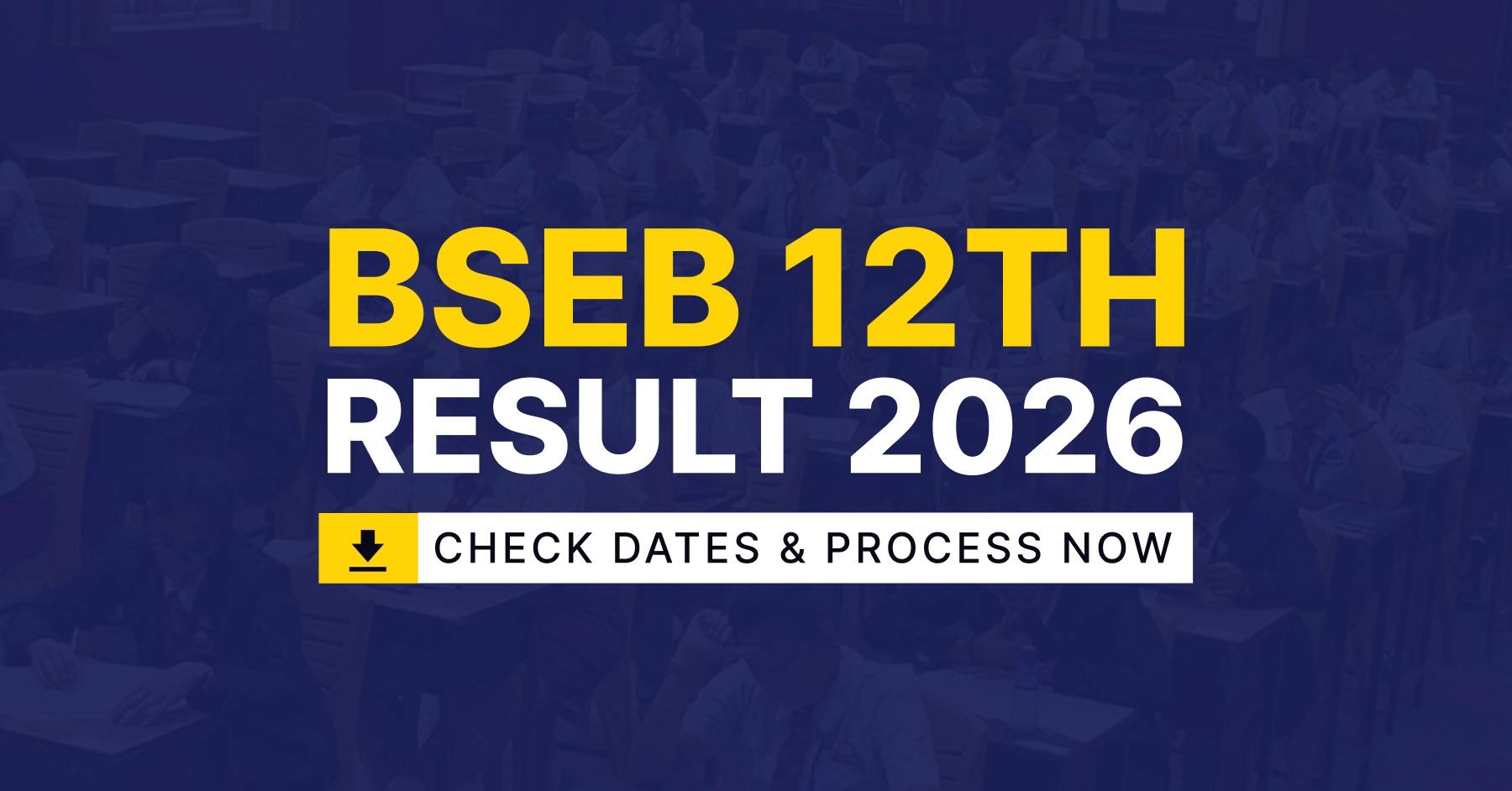 BSEB 12th Result 2026 Live: Check Bihar Board Inter Result Date, Link &amp; Updates