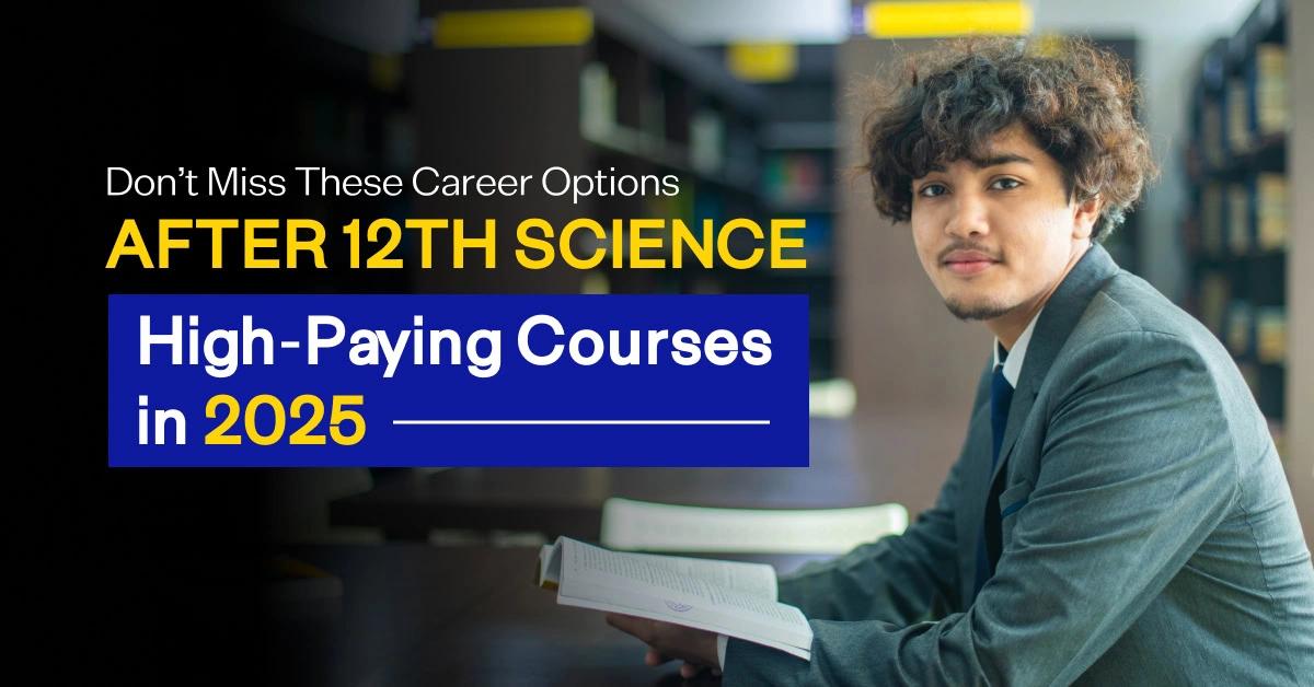 Don’t Miss These Career Options After 12th Science: High-Paying Courses in 2025