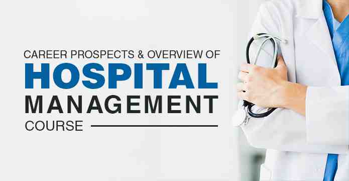 Career Prospects And Overview Of Hospital Management Course