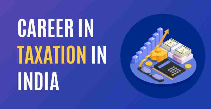 Career In Taxation In India & How To Become Tax Consultant