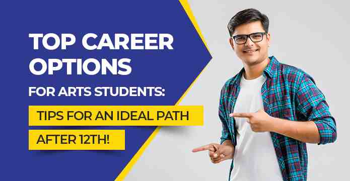 Top Career Options For Arts Students: Tips For An Ideal Path After 12th!
