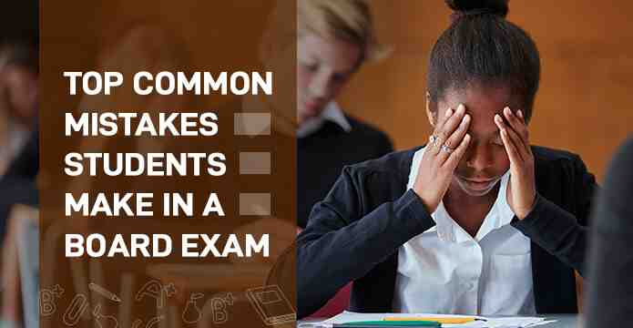 Top common mistakes students make in a Board Exam