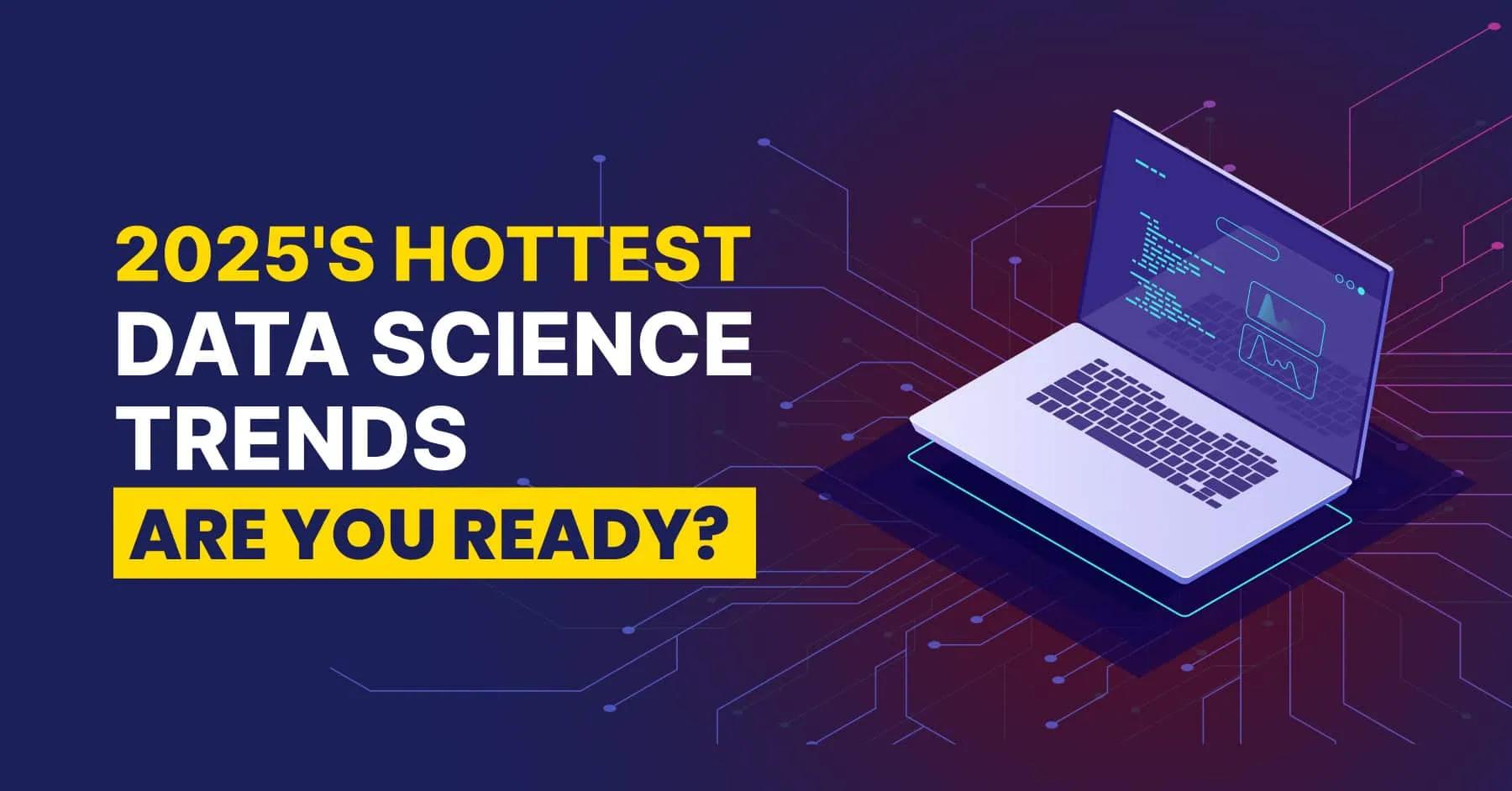 Top 10 Data Science Trends in 2025: What Every Aspiring Data Scientist Must Know