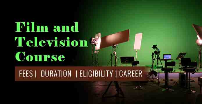 Film and Television Course - Fees - Duration - Eligibility - Career
