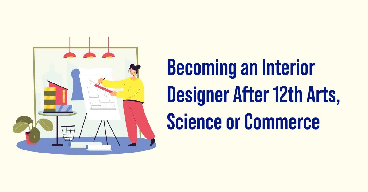 How to Become an Interior Designer After 12th Arts, Science or Commerce