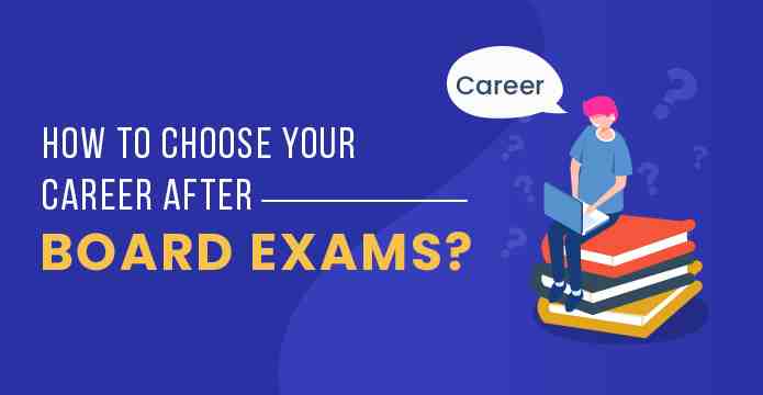 How to Choose Your Career After Board Exams? To know in Details Visit Our Website