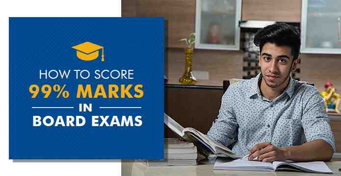 How to score 99% Marks in Board Exams Tips to become Topper?