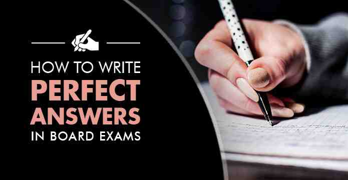 Top 10 Tips How To Write Perfect Answers In Board Exams