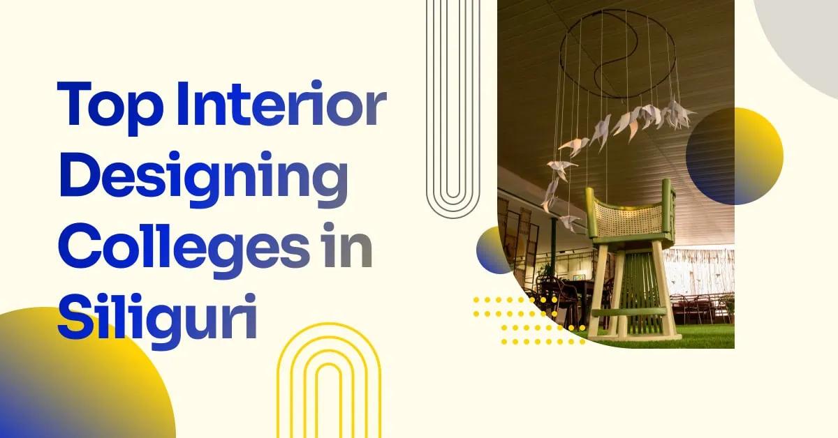 Interior Design Colleges in Siliguri: Courses, Fees & Career Scope