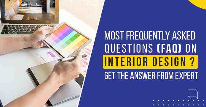 Interior Design FAQs Most Asked Questions On Interior Design? Get The Answer From Expert?
