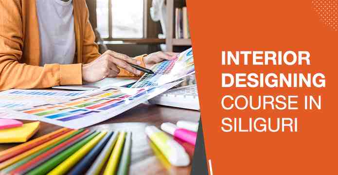 Interior Designing Course in Siliguri: Colleges, Fees & Career Scope