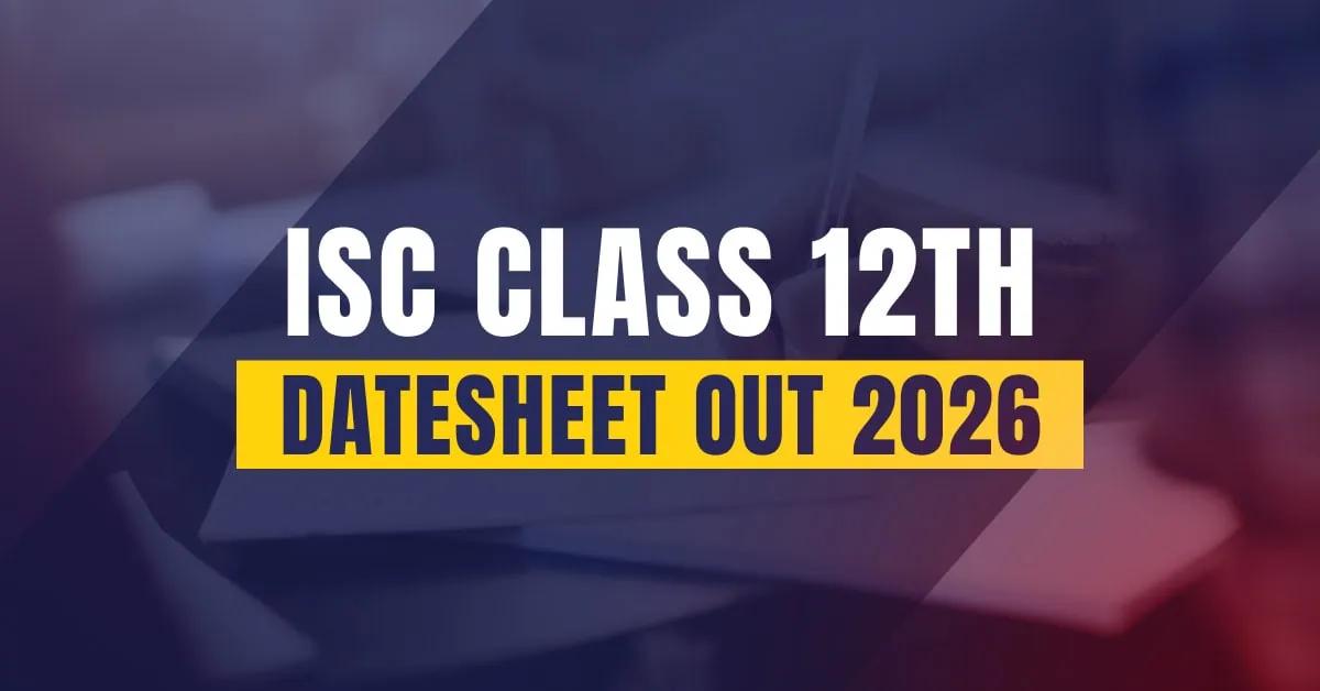 ISC Date Sheet 2026: Complete Class 12 Time Table & Exam Schedule