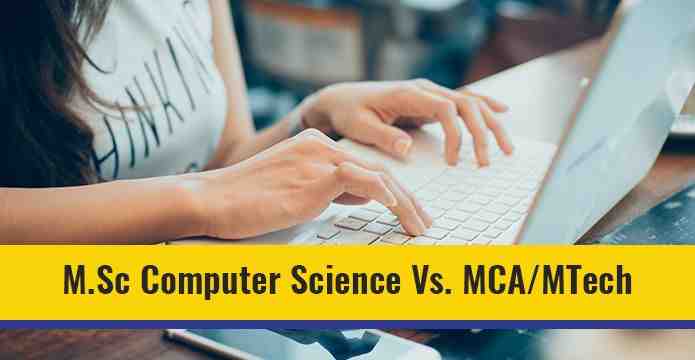 M.Sc Computer Science Vs. MCA/MTech | What Should You Choose?