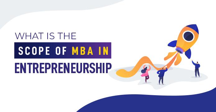 Know all about MBA in Entrepreneurship & Its Scope in India