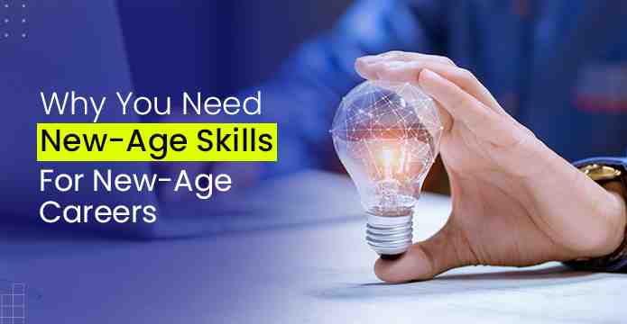 Why You Need New-Age Skills For New-Age Careers.