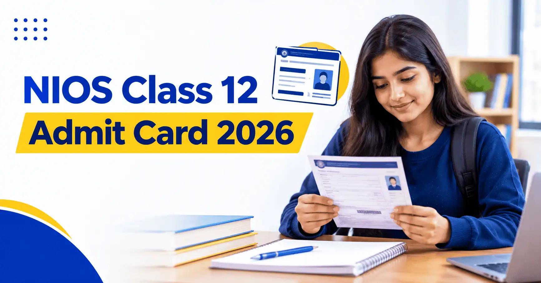 NIOS Class 12 Admit Card 2026: Download Hall Ticket & Check Details