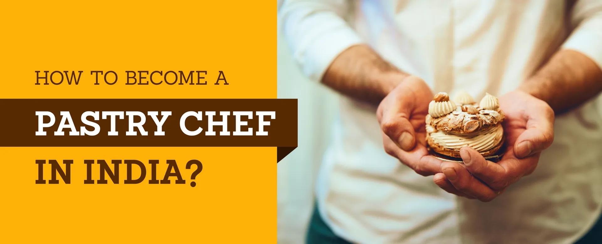 How to become a pastry chef in India?