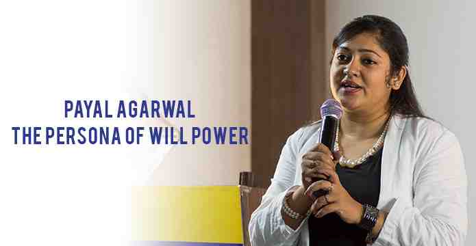 Payal Agarwal : The Persona of Will Power