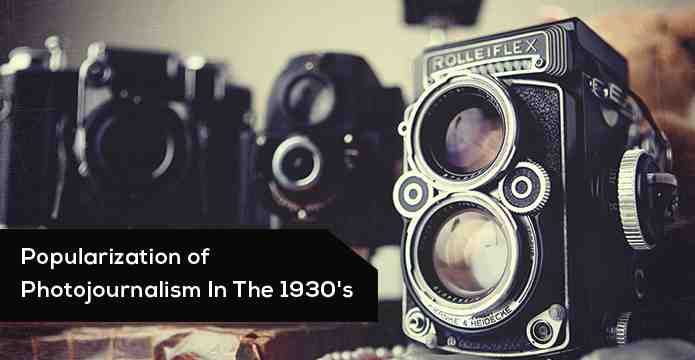 Popularization of Photojournalism in the 1930's