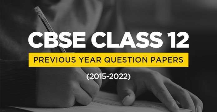 Class 12 Previous Year Question Papers (2015-2022)