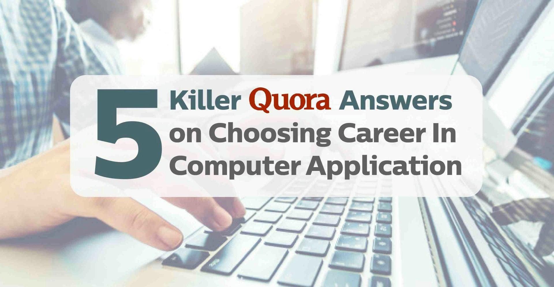 5 Killer Quora Answers on Choosing Career In Computer Application