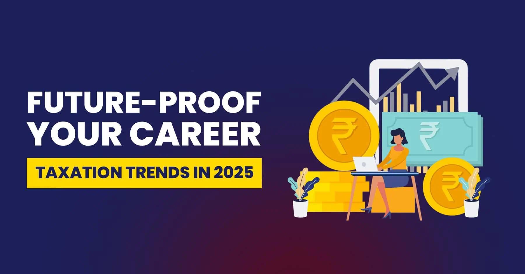 Career Opportunities in Taxation: Scope, Roles, and Growth Prospects in 2025