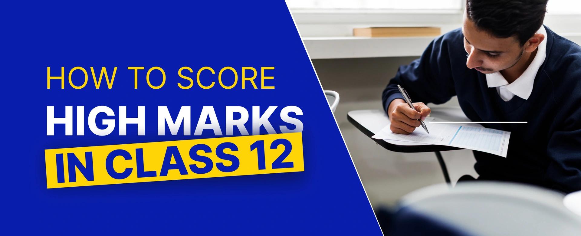 How To Score High Marks In Class 12 Board Exam
