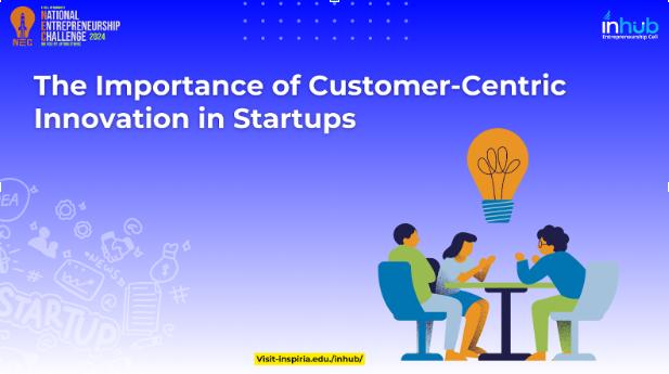 The Importance of Customer-Centric Innovation in Startups