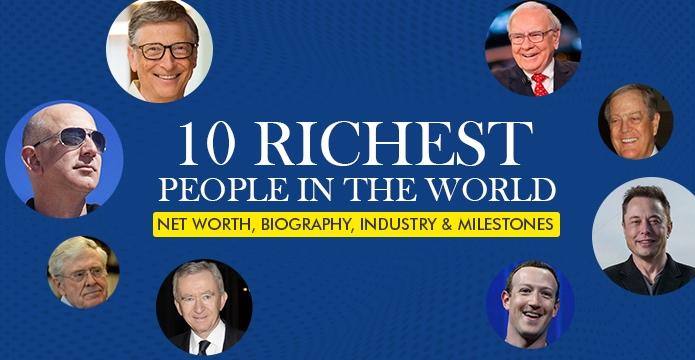 10 Richest People In The World - Net Worth, Relative Value, Biography, Industry & Milestone