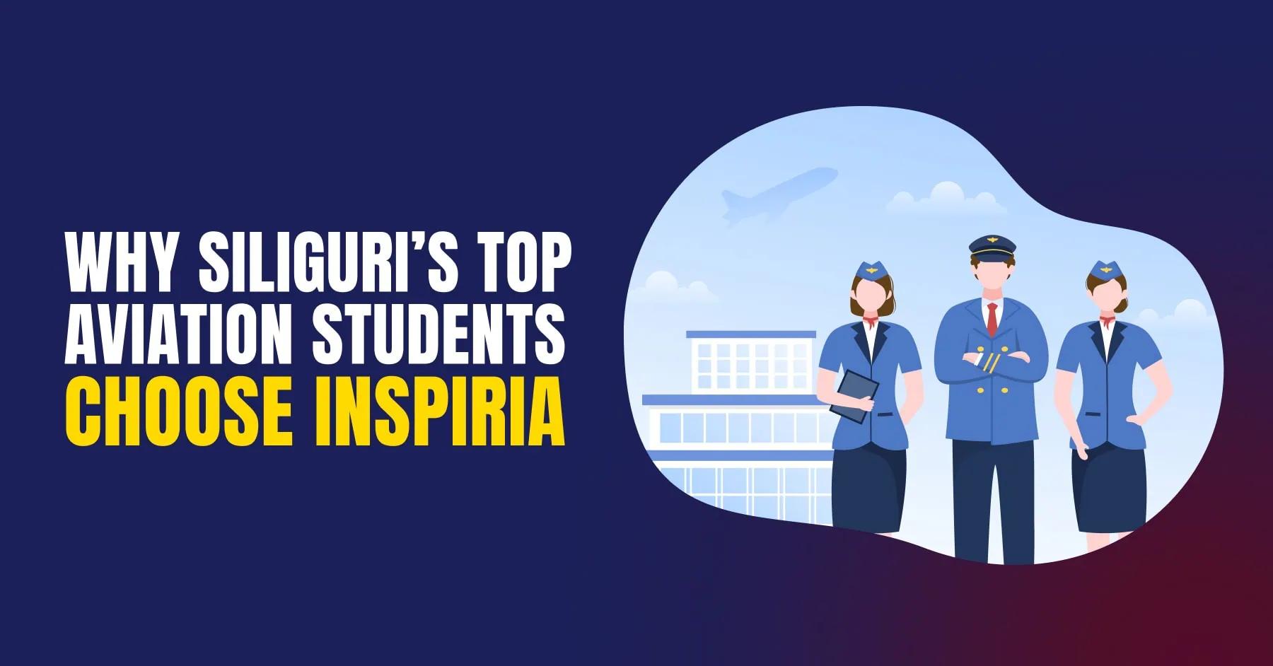 Top Aviation Institute in Siliguri: Why Students Prefer Inspiria