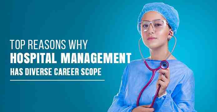 Top Reasons why Hospital Management has Diverse Career Scope