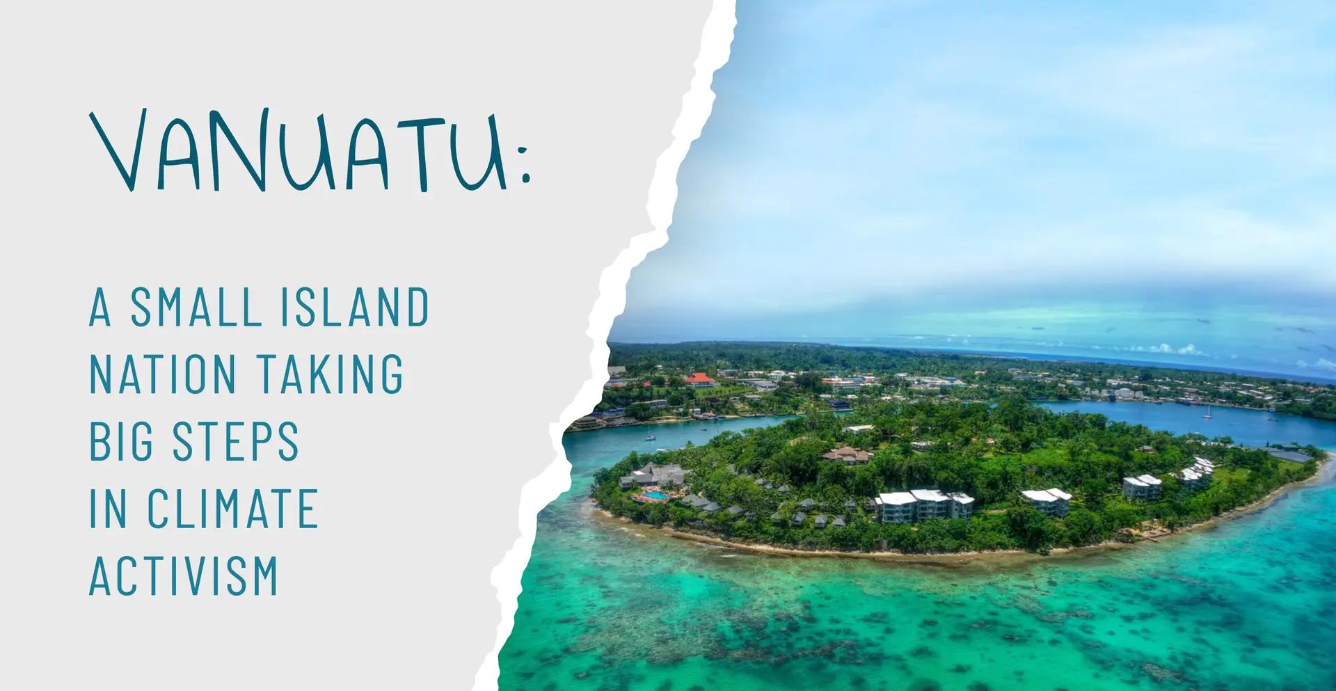 Vanuatu : A Small Island Nation Taking Big Steps in Climate Activism