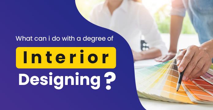 What Can I Do With an Interior Design Degree? Get The Answer From Our Expert
