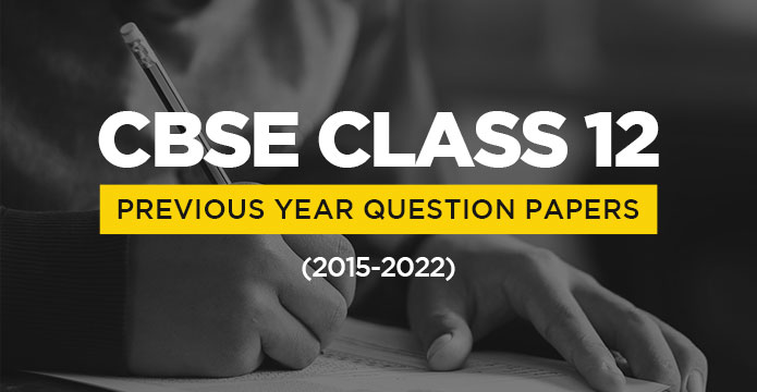CBSE Class 12 Previous Year Question Papers (2015-2022)