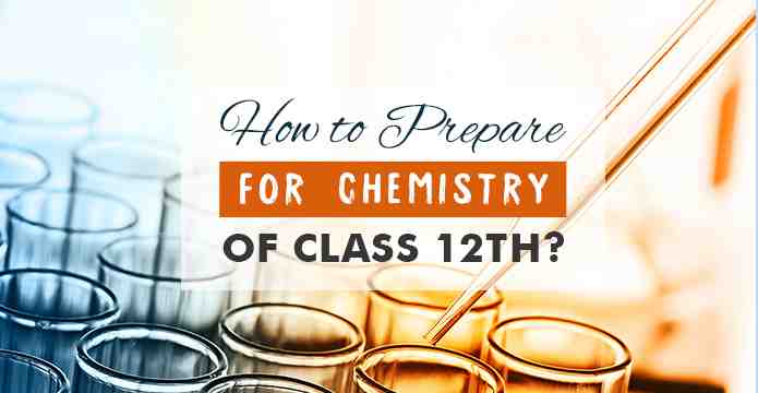 How to Prepare for Chemistry of Class 12th Board Exam