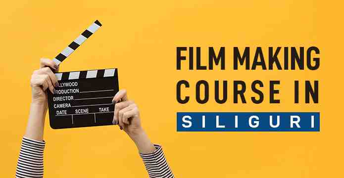 Searching For Film Making Course in Siliguri – Then This Blog Is For You