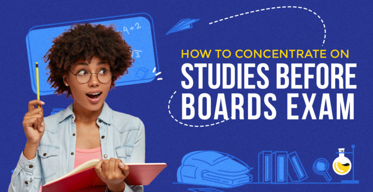 how to concentrate on studies before boards exam